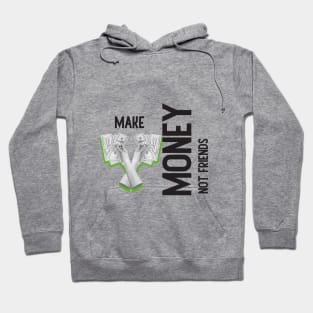 Make Money, Not Friends: Motivational Quotes Hoodie